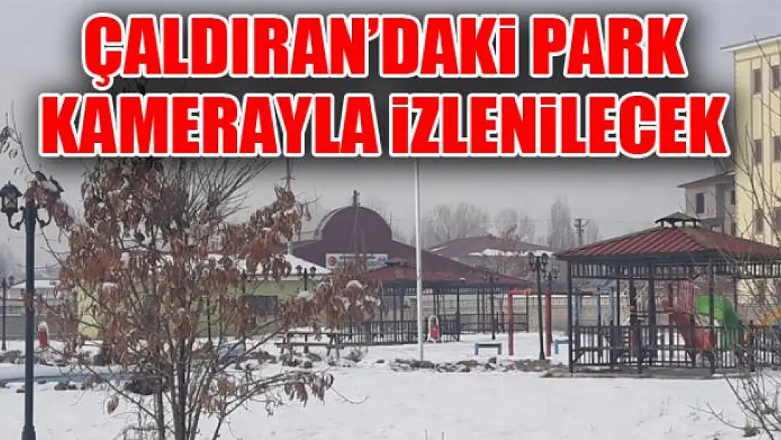 Çaldıran'daki park kamerayla izlenilecek