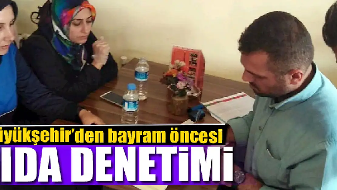 Büyükşehir'den bayram öncesi gıda denetimi 