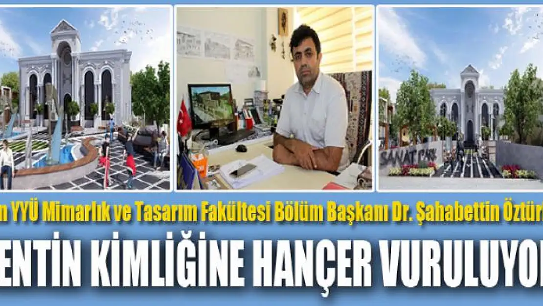 KENTİN KİMLİĞİNE HANÇER VURULUYOR