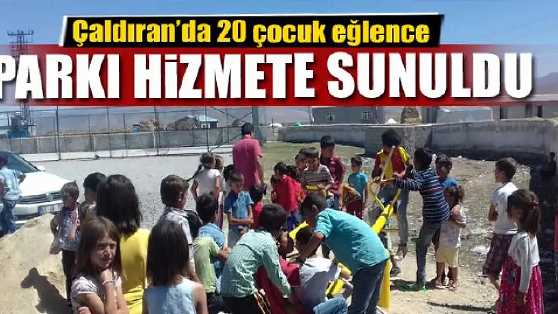 Çaldıran'da 20 çocuk eğlence parkı hizmete sunuldu