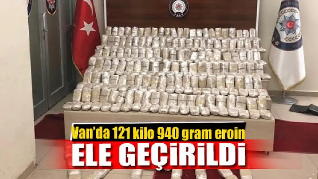 Van'da 121 kilo 940 gram eroin ele geçirildi