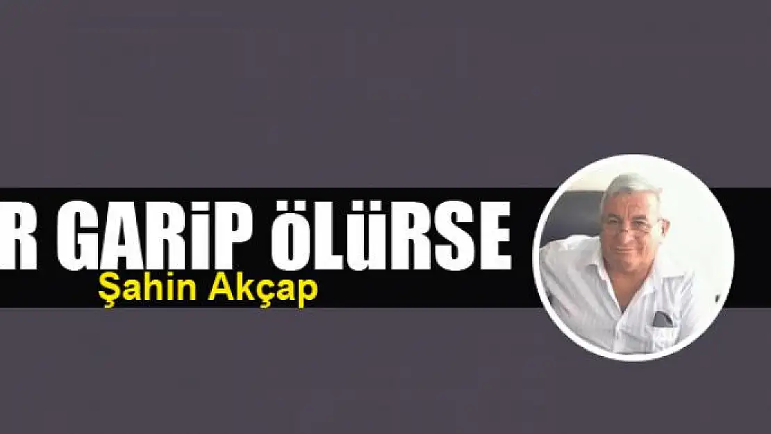 BİR GARİP ÖLÜRSE