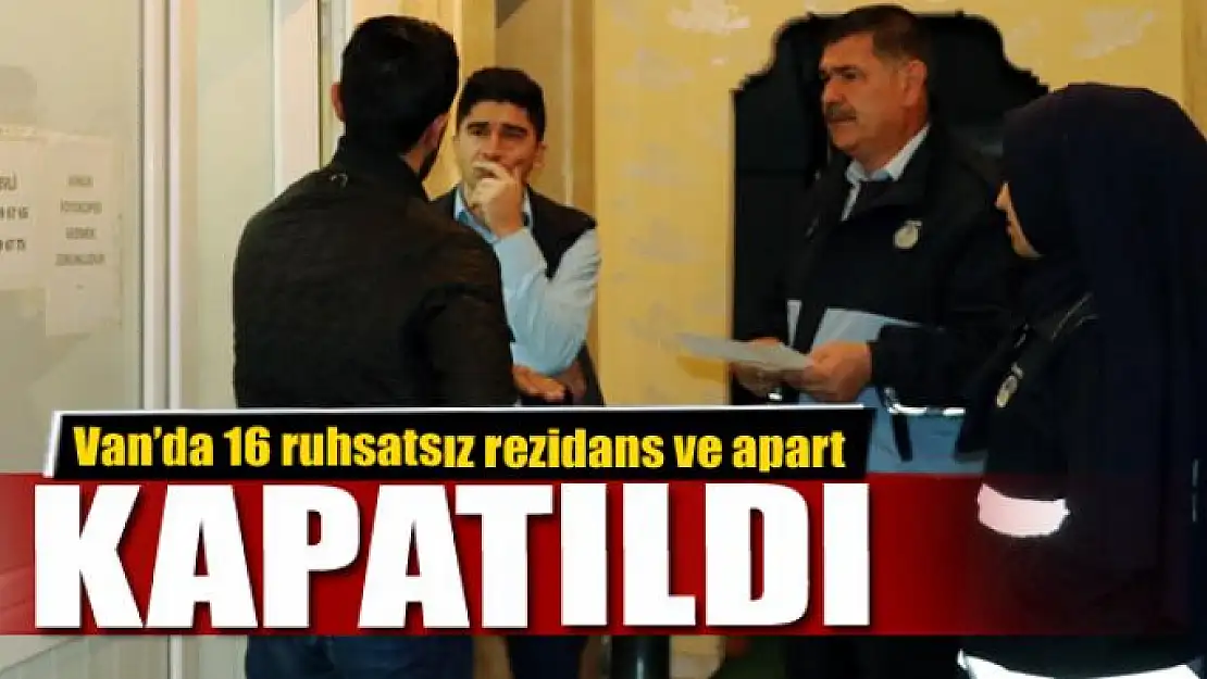 Van'da 16 ruhsatsız rezidans ve apart kapatıldı