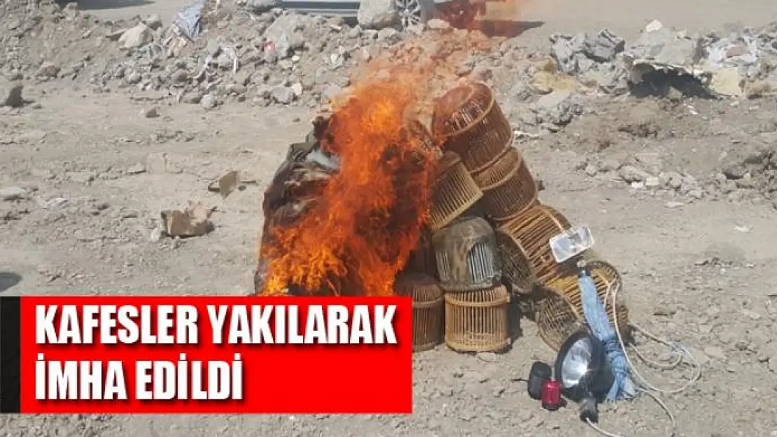 Kafesler yakılarak imha edildi