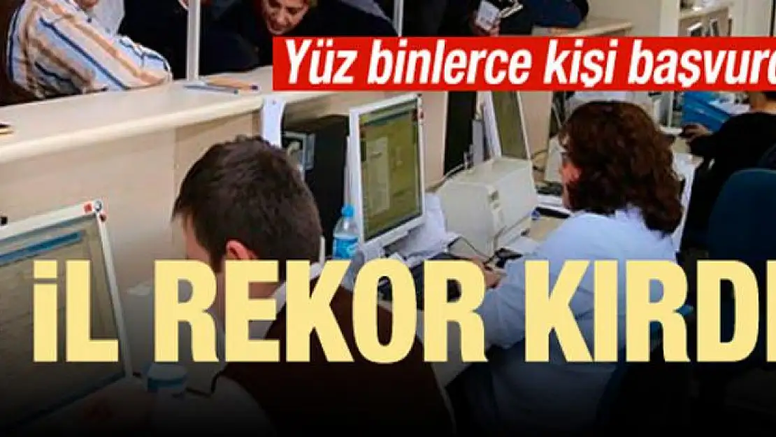 Yüz binlerce kişi başvurdu! 5 il rekor kırdı