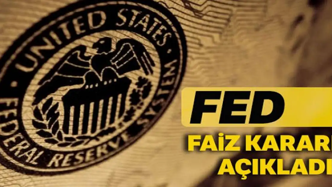 Fed faiz kararını açıkladı