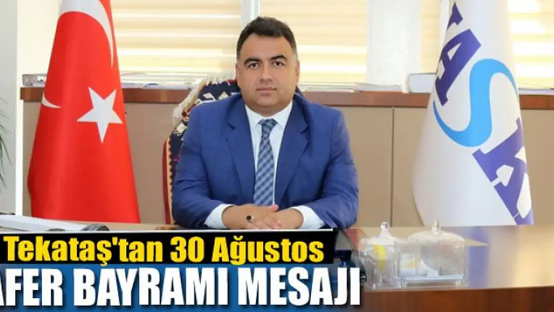 Tekataş'tan 30 Ağustos zafer bayramı mesajı