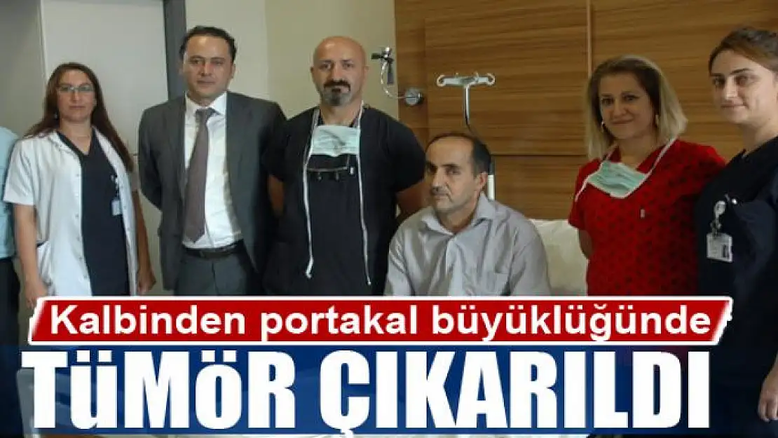 Kalbinden portakal büyüklüğünde tümör çıkarıldı 