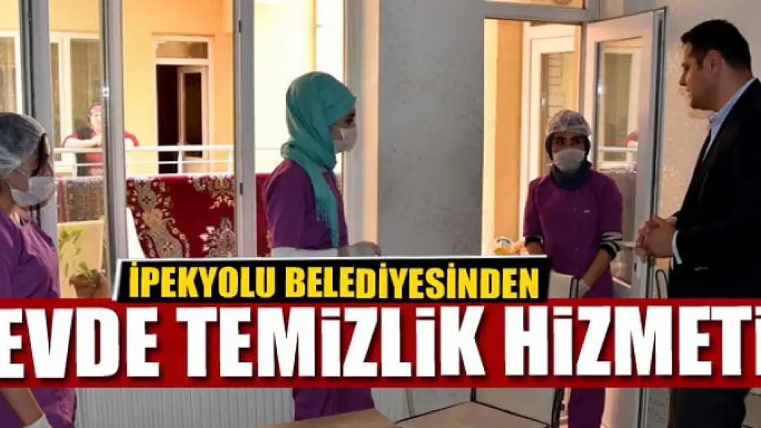 İPEKYOLU BELEDİYESİNDEN EVDE TEMİZLİK HİZMETİ