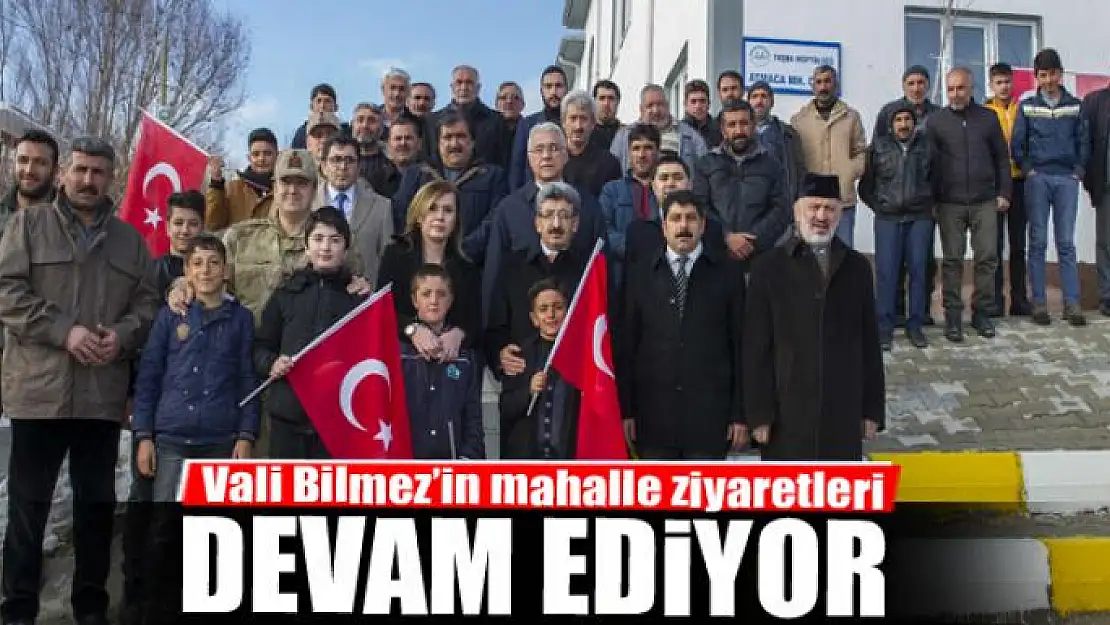 Vali Bilmez, mahalle ziyaretlerini sürdürüyor