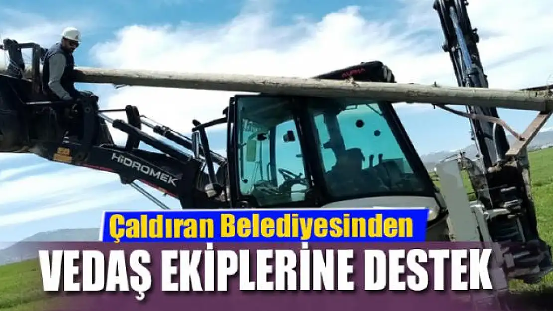 Çaldıran Belediyesinden VEDAŞ ekiplerine destek