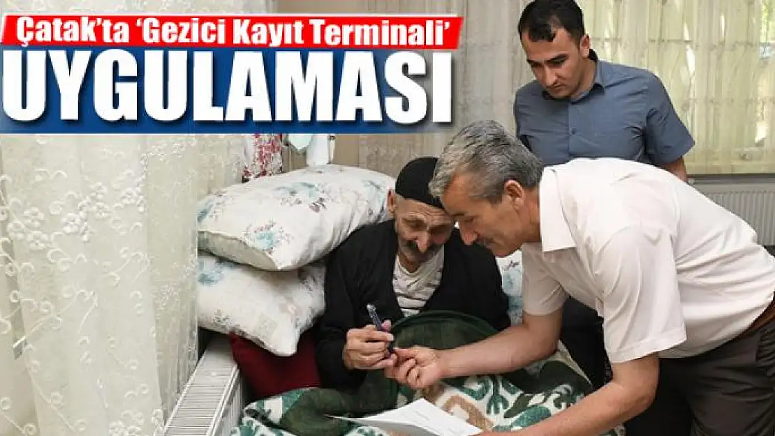 Çatak'ta 'Gezici Kayıt Terminali' uygulaması