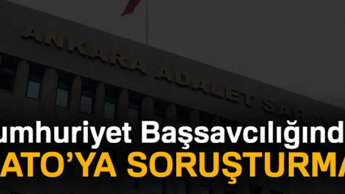 Cumhuriyet Başsavcılığından NATO'ya soruşturma