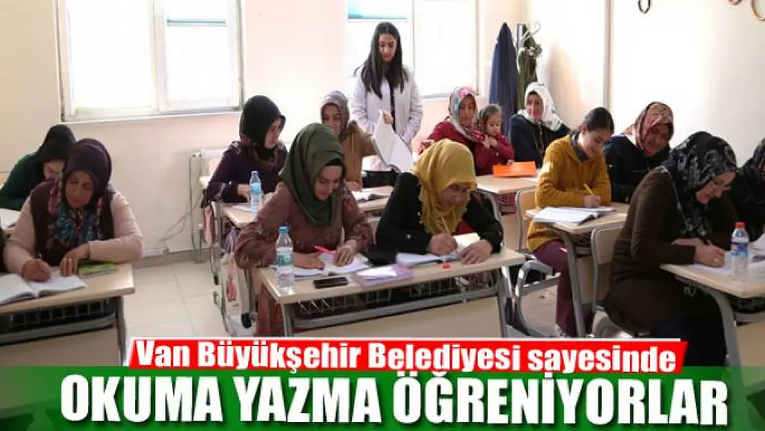 Van Büyükşehir Belediyesi sayesinde okuma yazma öğreniyorlar