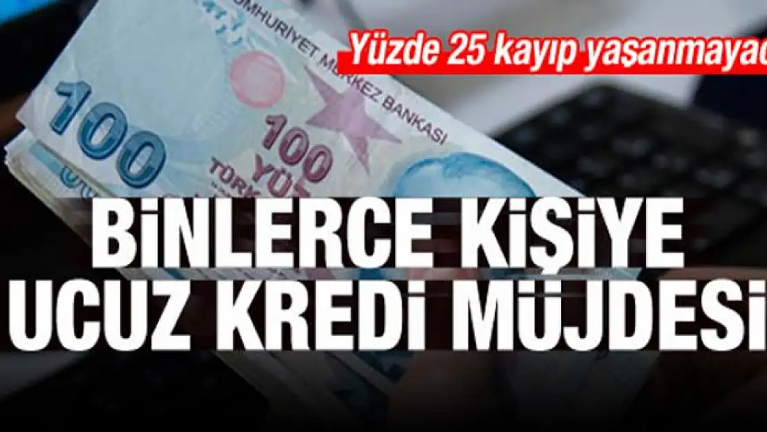 Binlerce kişiye ucuz kredi müjdesi!