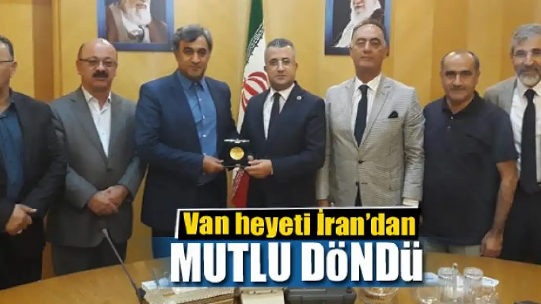 Van heyeti İran'dan mutlu döndü