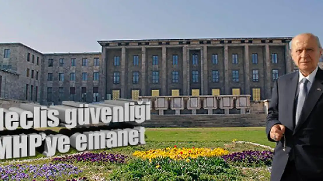 Meclis güvenliği MHP'ye emanet