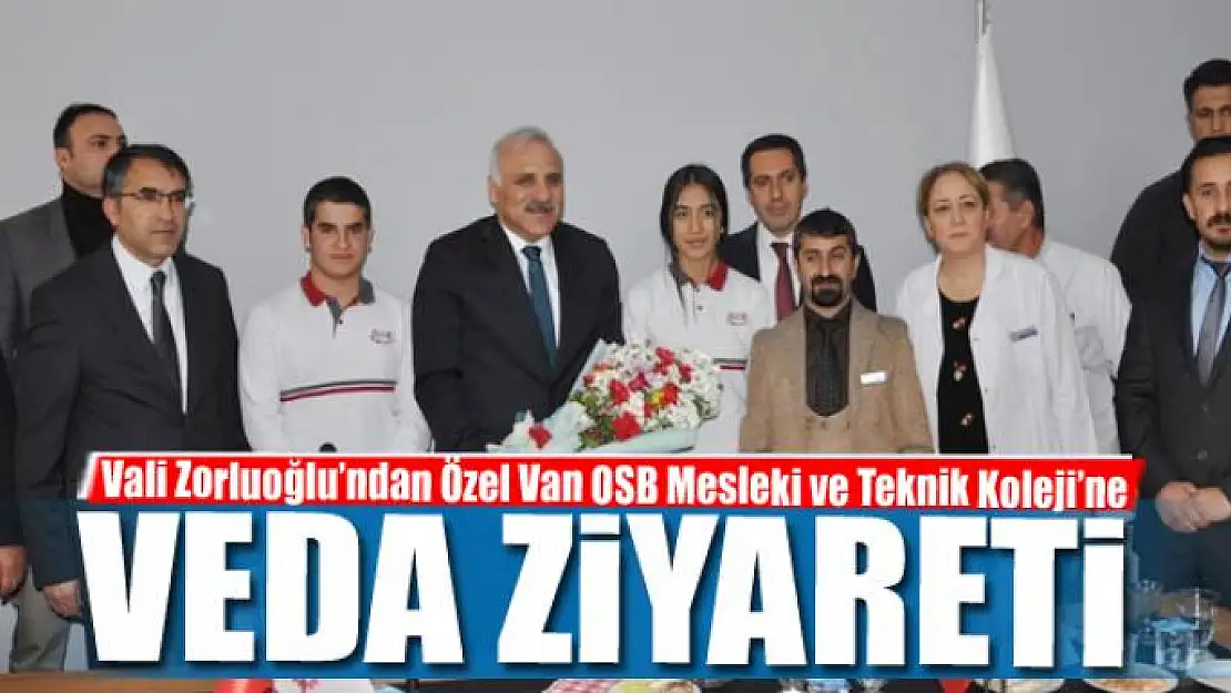 Vali Zorluoğlu'ndan Özel Van OSB Mesleki ve Teknik Koleji'ne veda ziyareti