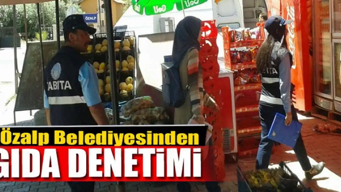 Özalp Belediyesinden gıda denetimi 