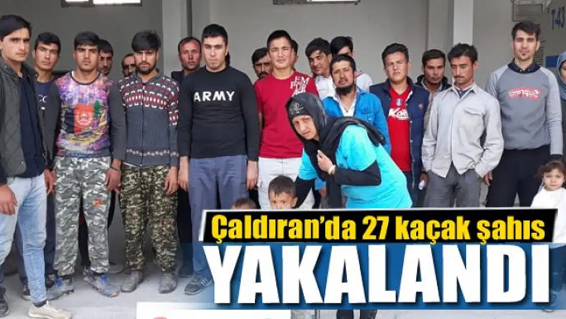 Çaldıran'da 27 kaçak şahıs yakalandı