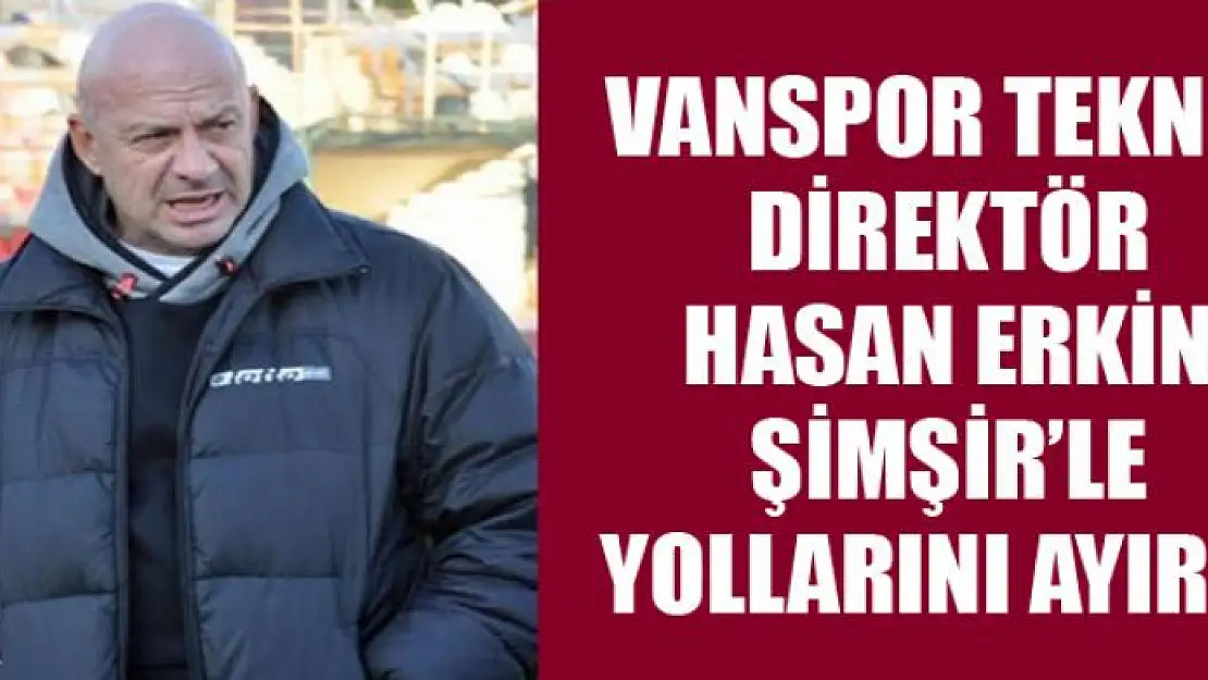 Vanspor teknik direktör Hasan Erkin Şimşir'le yollarını ayırdı