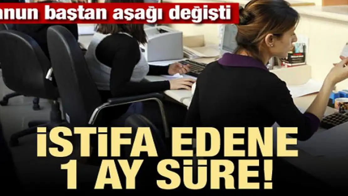 Kanun değişti! İstifa edene 1 ay süre