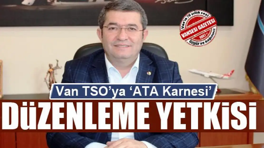 Van TSO'ya 'ATA Karnesi' düzenleme yetkisi