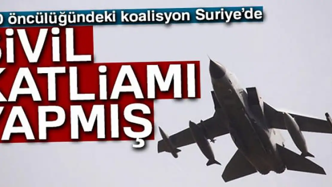 ABD öncülüğündeki koalisyon Suriye'de sivil katliamı yapmış