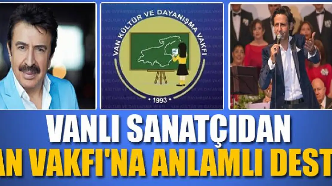 VANLI SANATÇIDAN VAN VAKFI'NA ANLAMLI DESTEK