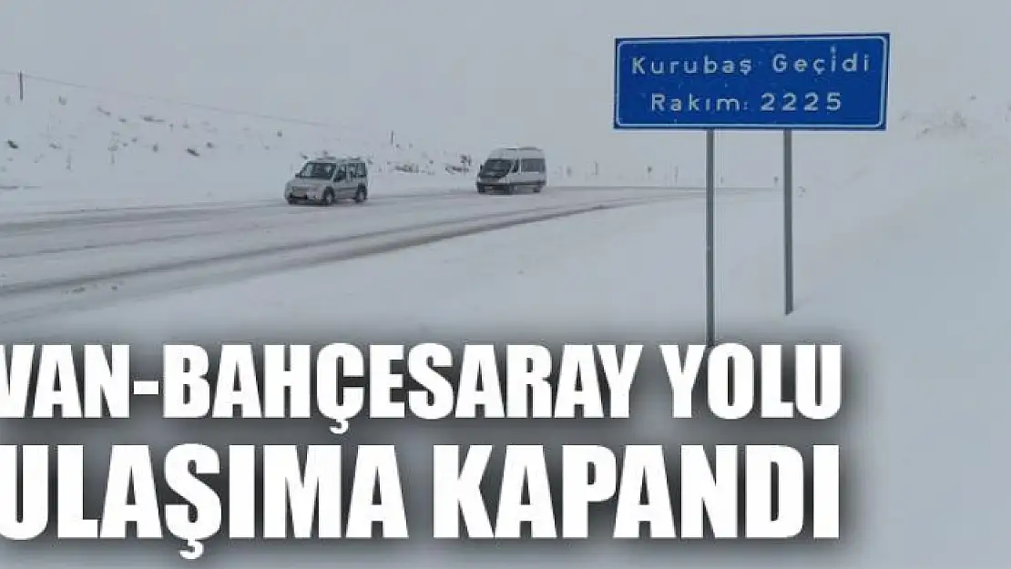 Van-Bahçesaray yolu ulaşıma kapandı