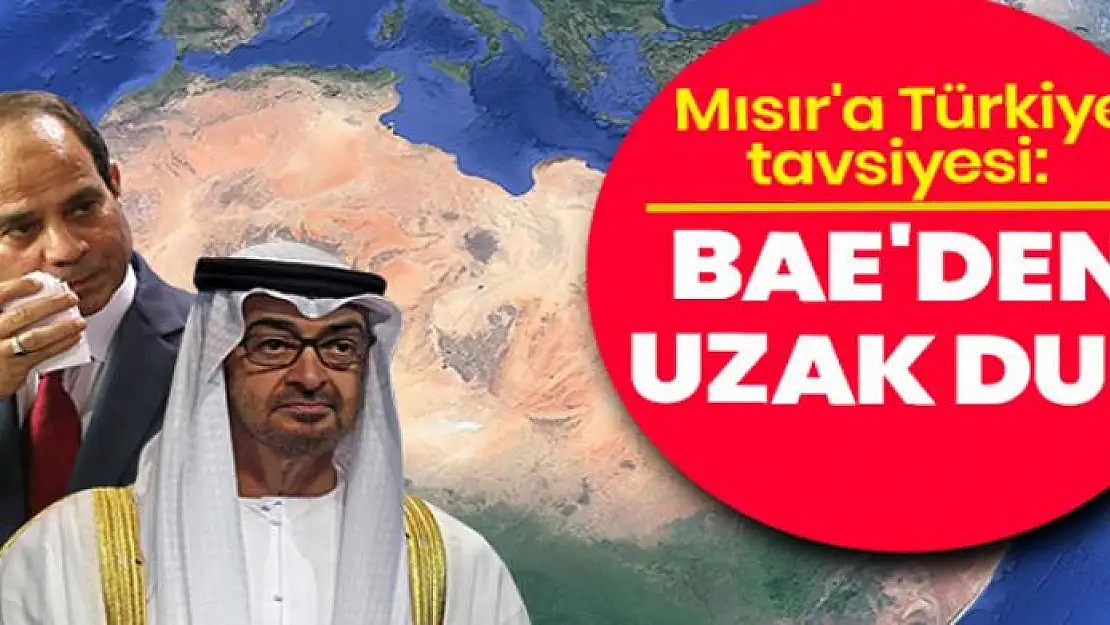 Mısır'a Türkiye tavsiyesi: BAE'den uzak dur