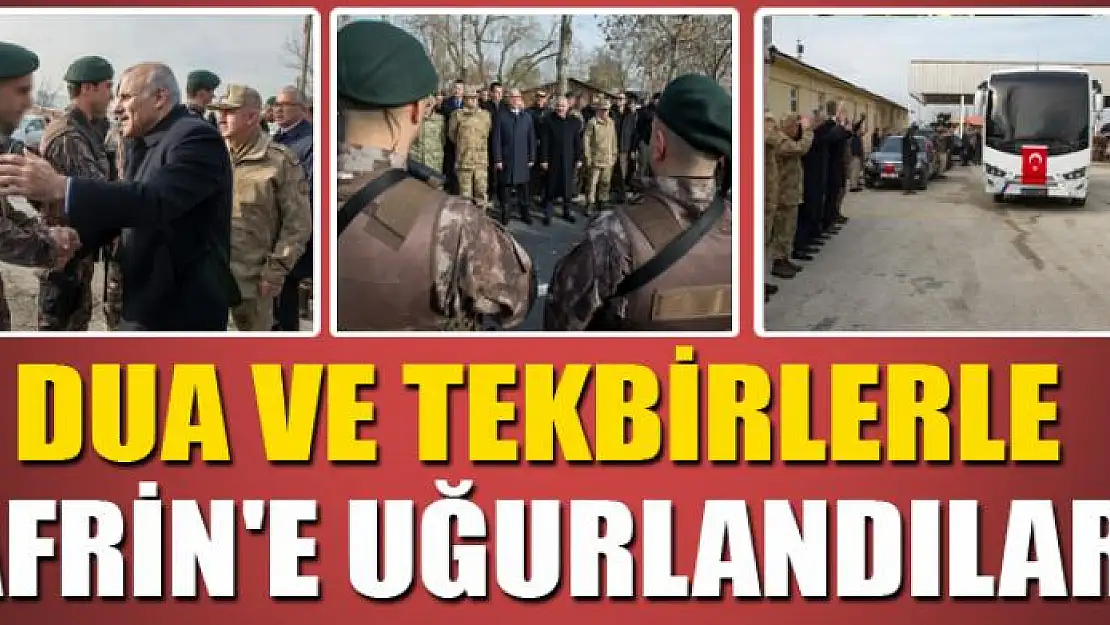 DUA VE TEKBİRLERLE AFRİN'E UĞURLANDILAR