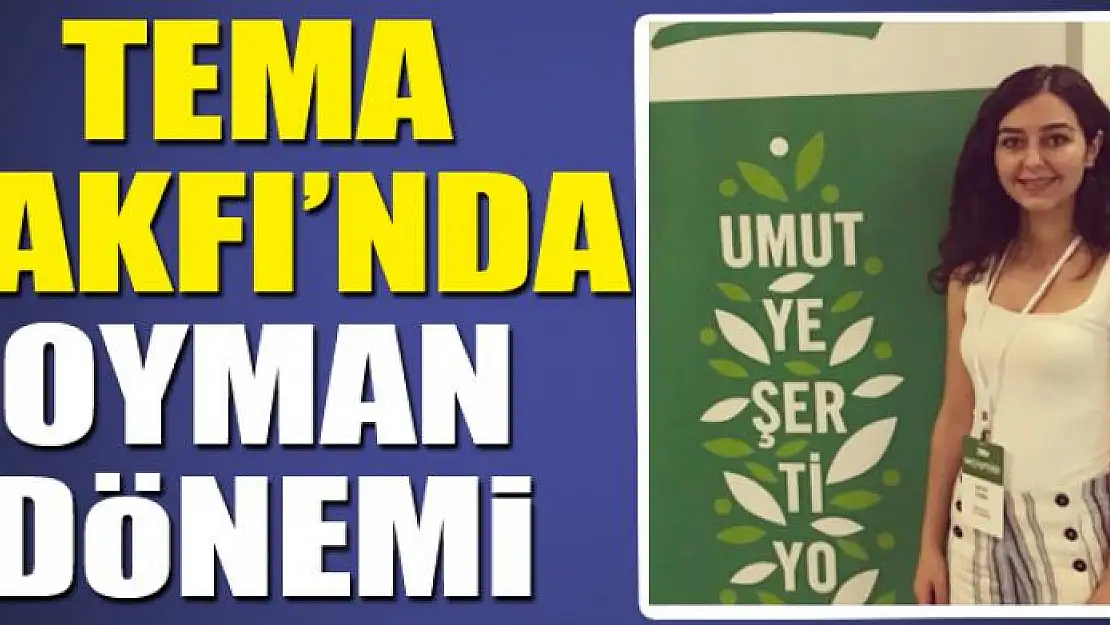 TEMA VAKFI'NDA OYMAN DÖNEMİ