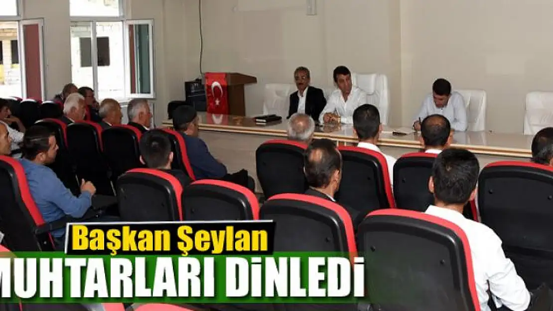 Başkan Şeylan muhtarları dinledi