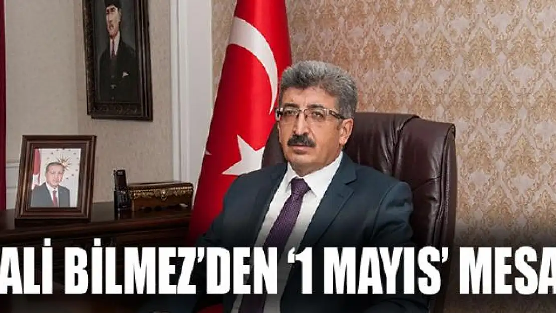 Vali Bilmez'den '1 Mayıs' mesajı