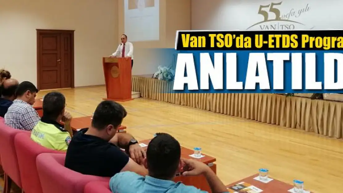 Van TSO'da 'U-ETDS Programı' anlatıldı