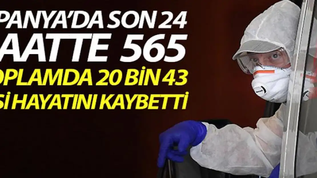 İspanya'da son 24 saatte koronavirüs nedeniyle 565 kişi hayatını kaybetti