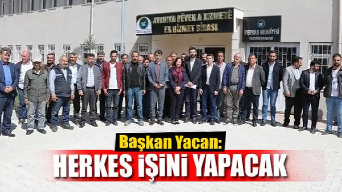 YACAN: HERKES İŞİNİ YAPACAK