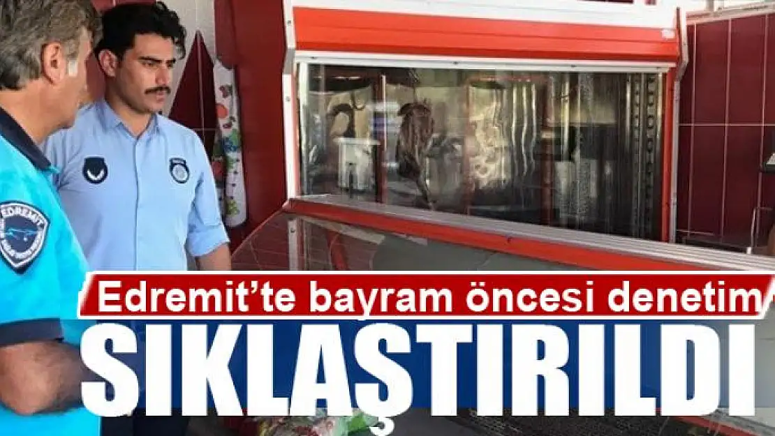 Edremit'te bayram öncesi denetim