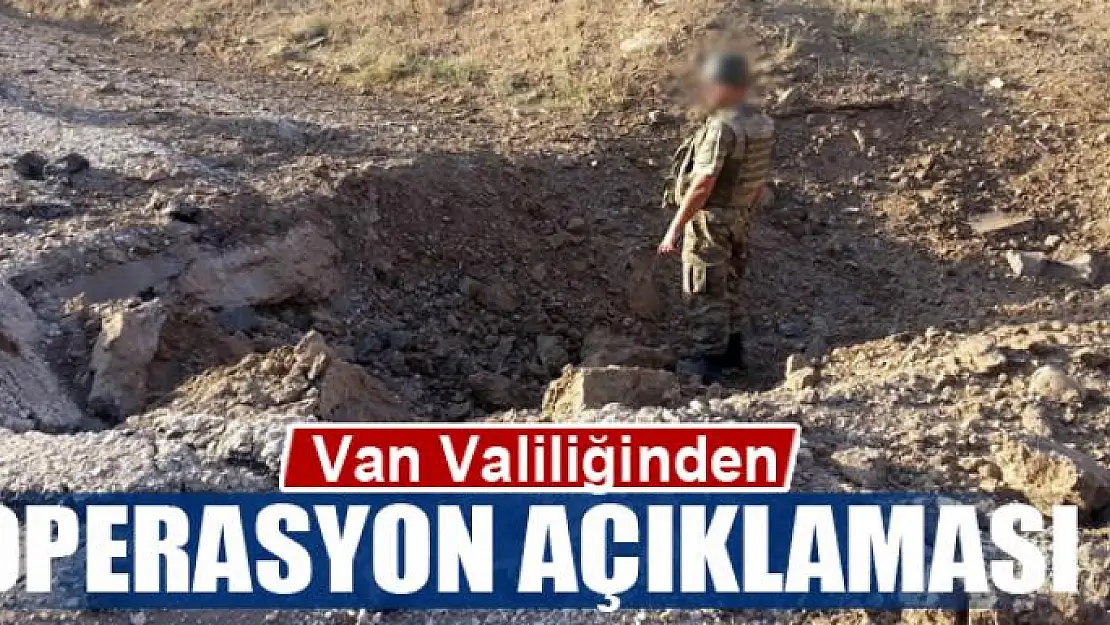 Van Valiliği'nden operasyon açıklaması!