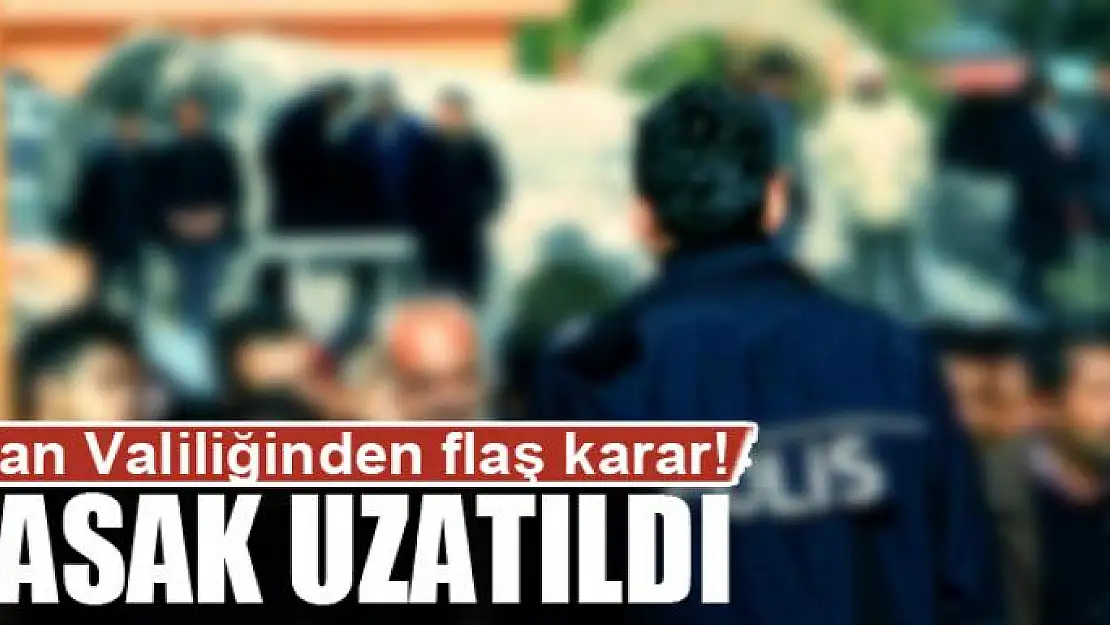 Van'da yasak uzatıldı