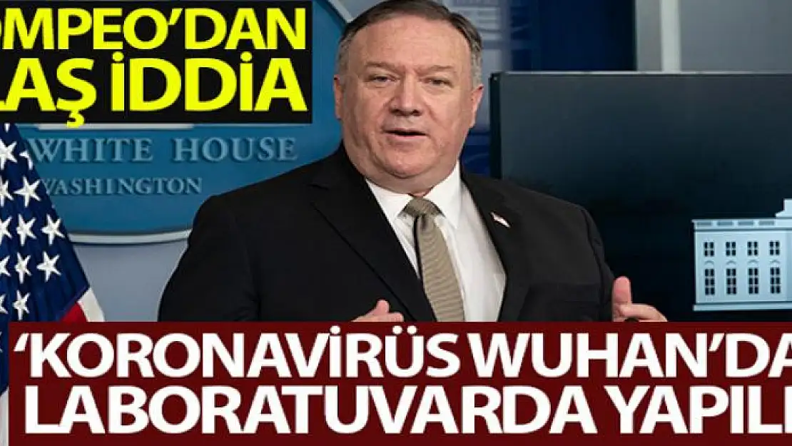 ABD Dışişleri Bakanı Pompeo: 'Korona virüs Wuhan'daki laboratuvarda yapıldı'