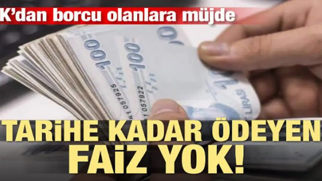 Borcu olanlar dikkat! O tarihe kadar ödeyene faiz yok