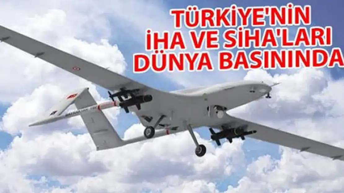 Türkiye'nin İHA ve SİHA'ları dünya basınında: 'Türk drone'ları pençelerini gösterdi'