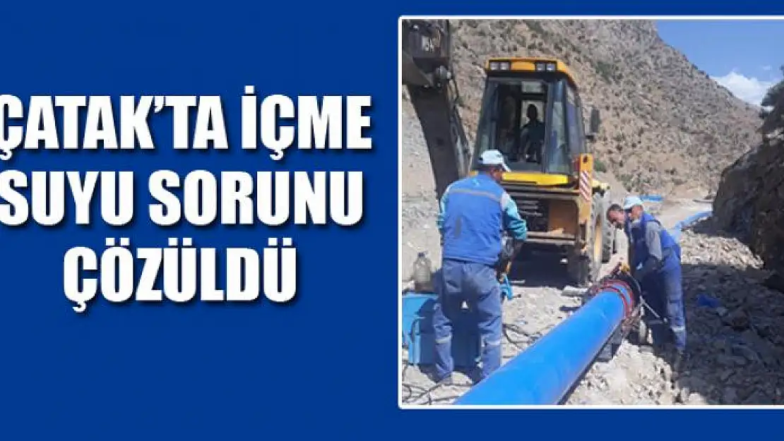 ÇATAK'TA İÇME SUYU SORUNU ÇÖZÜLDÜ