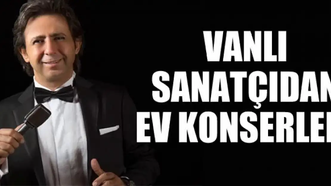 VANLI SANATÇIDAN EV KONSERLERİ