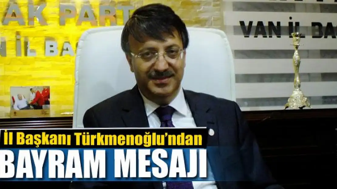 Türkmenoğlu'ndan Ramazan Bayramı mesajı