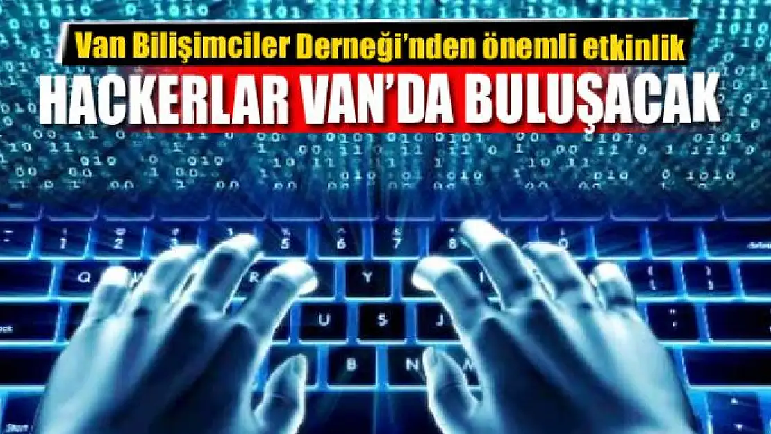 HACKERLAR VAN'DA BULUŞACAK