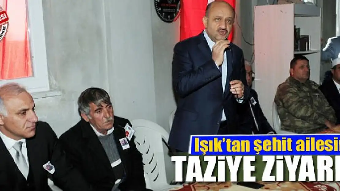 Başbakan Yardımcısı Işık'tan şehit ailesine taziye ziyareti