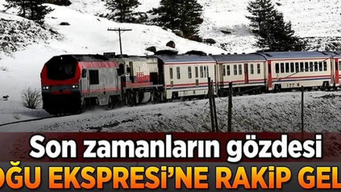 Doğu Ekspresine rakip geldi 